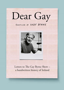Dear Gay : Letters to The Gay Byrne Show – a handwritten history of Ireland