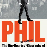 Phil : The Rip-Roaring (and Unauthorised!) Biography of Golf's Most Colourful Superstar