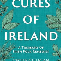 The Cures of Ireland : A Treasury of Irish Folk Remedies