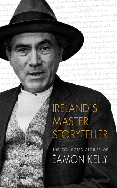 Ireland's Master Storyteller : The Collected Stories of Eamon Kelly