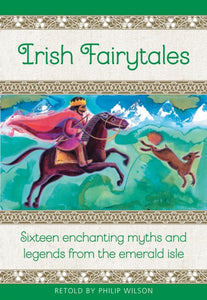 Irish Fairytales : Sixteen enchanting myths and legends from the Emerald Isle