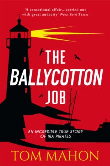 The Ballycotton Job : An incredible true story of IRA Pirates