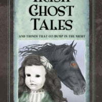 Irish Ghost Tales : And Things that go Bump in the Night