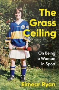 The Grass Ceiling : On Being a Woman in Sport