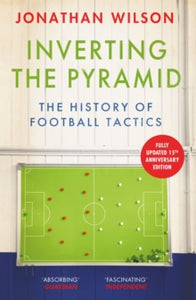 Inverting the Pyramid : The History of Football Tactics