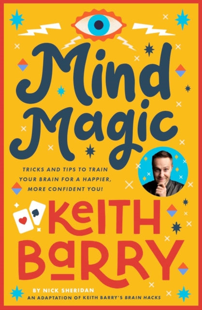 Mind Magic : Tricks and tips to train your brain for a happier, more confident you!