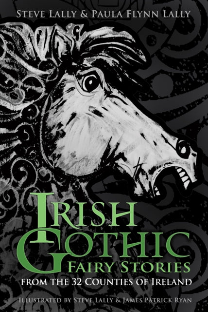 Irish Gothic Fairy Stories : From the 32 Counties of Ireland