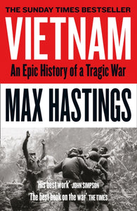 Vietnam - An epic history of a tragic war