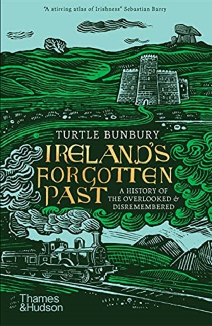 Ireland's Forgotten Past : A History of the Overlooked and Disremembered