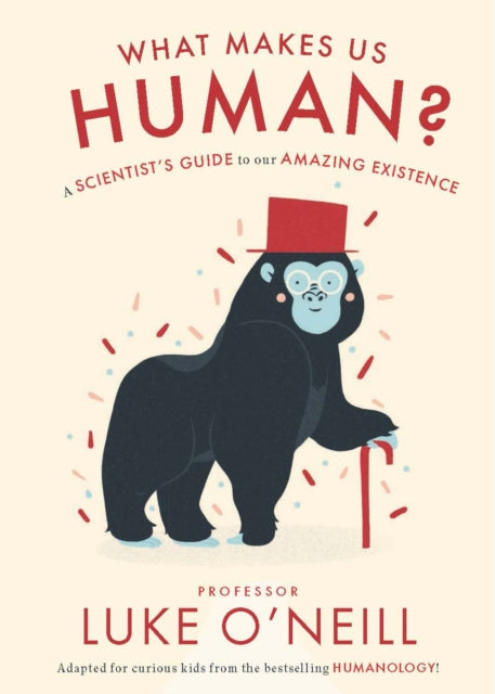 What Makes us Human : A Scientist's Guide to our Amazing Existence