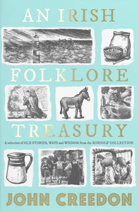 An Irish Folklore Treasury : A selection of old stories, ways and wisdom from The Schools' Collection