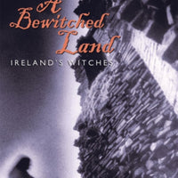 A Bewitched Land : Witches and Warlocks of Ireland