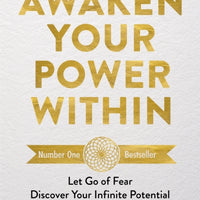 Awaken Your Power Within : Let Go of Fear. Discover Your Infinite Potential. Become Your True Self