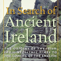 In Search of Ancient Ireland : The Origins of the Irish from Neolithic Times to the Coming of the English