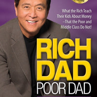 Rich Dad Poor Dad : What the Rich Teach Their Kids About Money That the Poor and Middle Class Do Not!