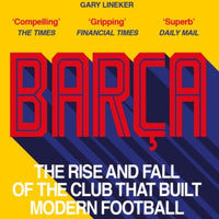 Barca : The rise and fall of the club that built modern football