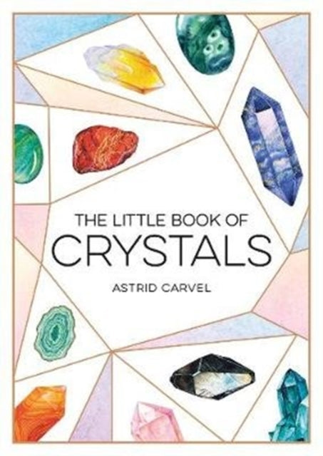 The Little Book of Crystals : A Beginner's Guide to Crystal Healing