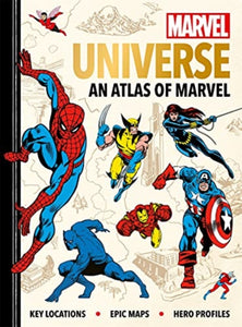 Marvel Universe: An Atlas of Marvel : Key locations, epic maps and hero profiles