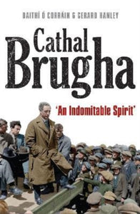 Cathal Brugha : "An Indomitable Spirit"