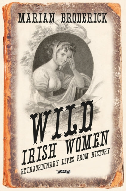 Wild Irish Women : Extraordinary Lives from History